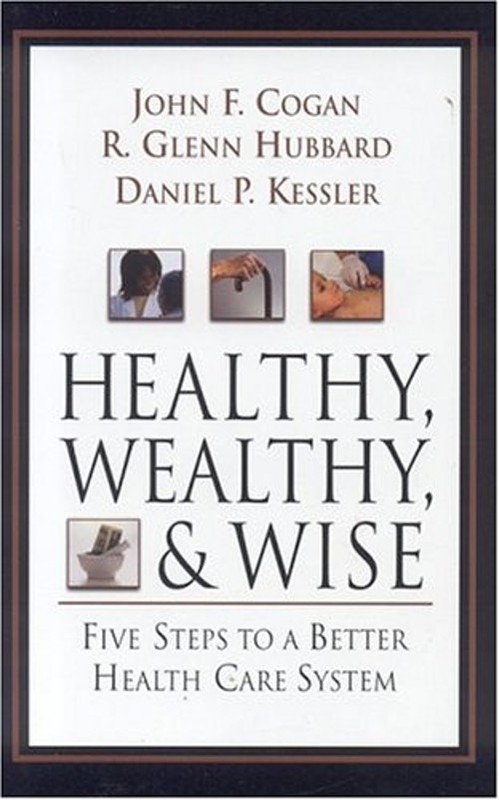 Healthy, Wealthy, and Wise : Five Steps to a Better Health Care S