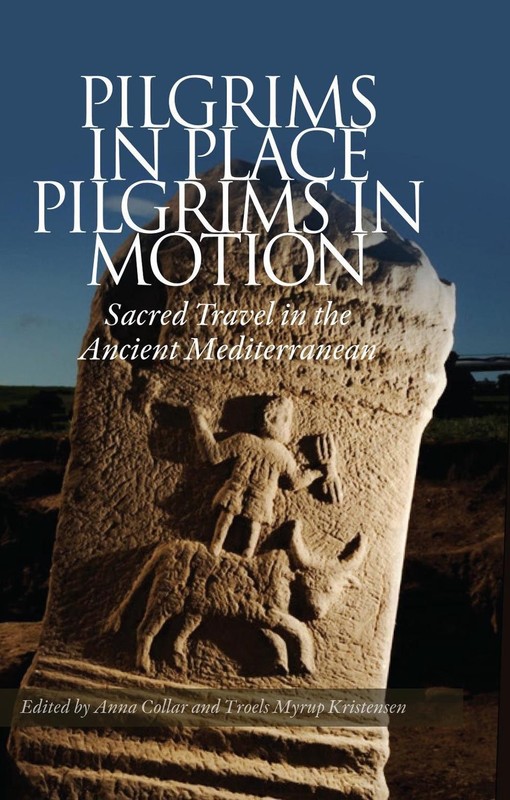 Pilgrims in Place, Pilgrims in Motion: Sacred Travel in the Ancient Mediterranea