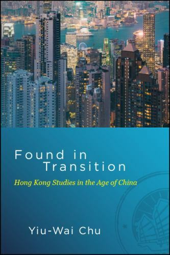 Found in Transition : Hong Kong Studies in the Age of China, Hardcover by Chu…