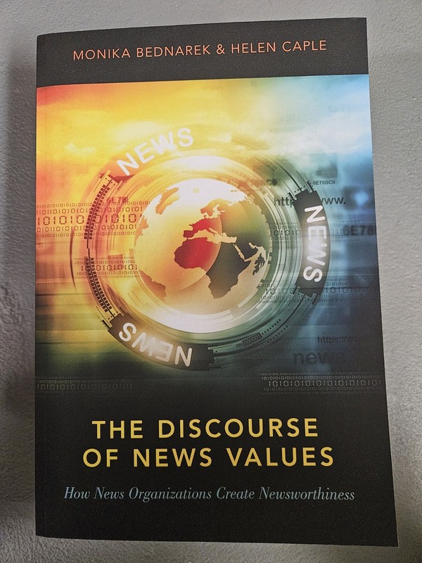 The Discourse of News Values: How News Organizations Create Newsworthiness by Mo