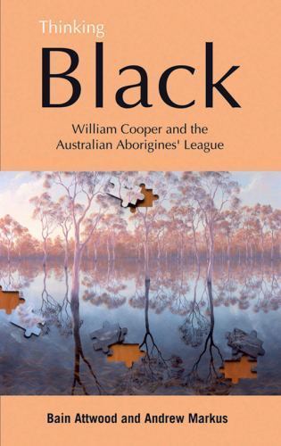 Thinking Black : William Cooper And The Australian Aborigines’ League, Paperb…