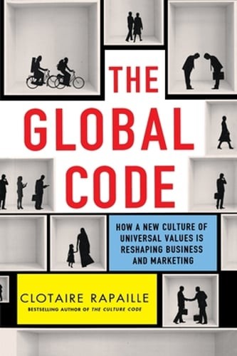The Global Code: How a New Culture of Universal Values Is Reshaping Business and
