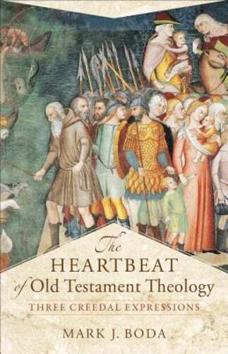 The Heartbeat of Old Testament Theology: Three Creedal Expressions by Boda: Used