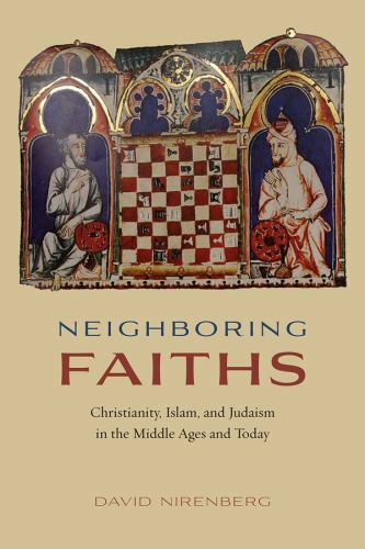 Neighboring Faiths: Christianity, Islam, and Judaism in the Middle Ages and Toda