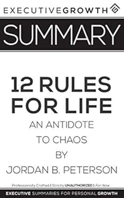 Summary: 12 Rules for Life – An Antidote to Chaos by Jordan B. Pe