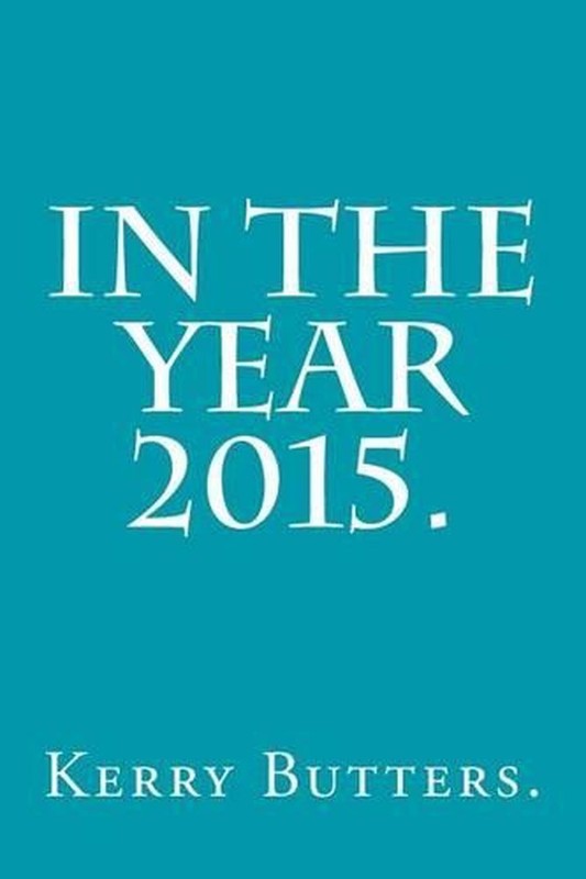In the Year 2015. by Kerry Butters (English) Paperback Book