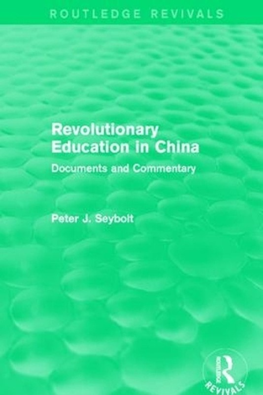 Revolutionary Education in China: Documents and Commentary by Peter J. Seybolt (