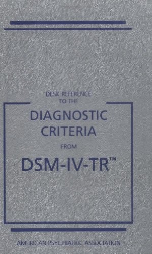 DESK REFERENCE TO THE DIAGNOSTIC CRITERIA FROM DSM-IV-TR By Harold Alan Pincus
