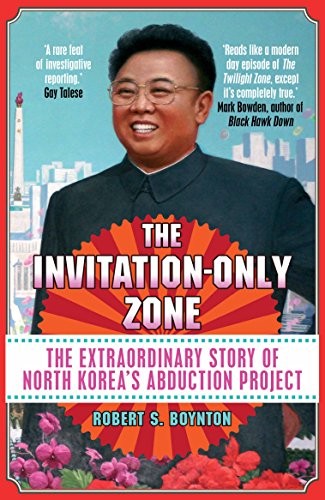 The Invitation-Only Zone: The True Story of North Korea’… by Robert S. Boynton