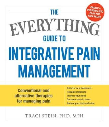 The Everything Guide To Integrative Pain Management: Conventional and Alt – GOOD