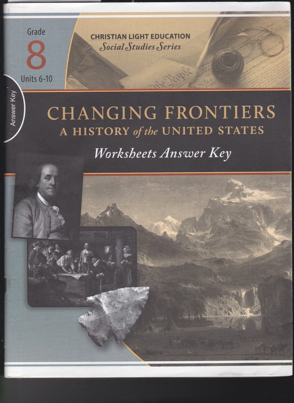 Christian Light Pub Changing Frontiers ANSWER KEY Grad8 Units6-10 Social Studies