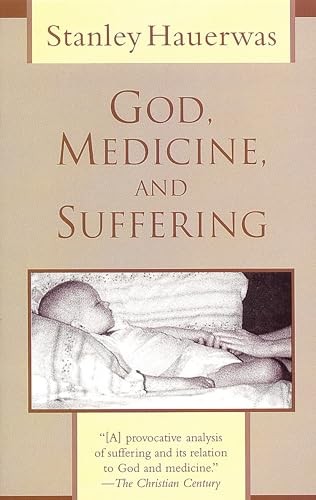 God, Medicine, and Suffering By Stanley Hauerwas