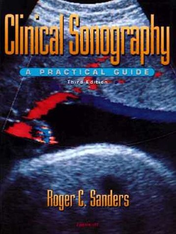 CLINICAL SONOGRAPHY: A PRACTICAL GUIDE By Roger C. Sanders *Excellent Condition*