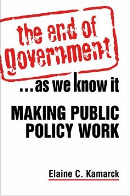 The End of Government… As We Know It : Making Public Policy Wor