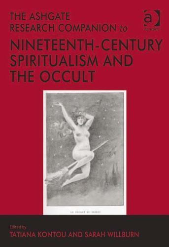 The Ashgate Research Companion to Nineteenth-Century Spiritualism and the Occul