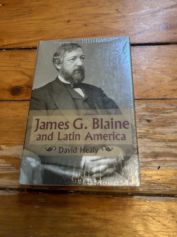 James G Blaine and Latin America David Healy 1st ED Hardcover Brand New