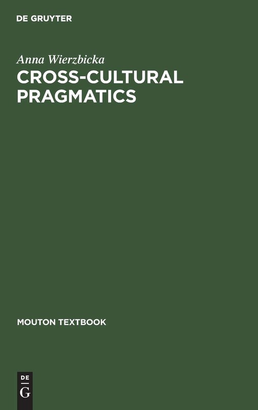CrossCultural Pragmatics: The Semantics of Human Interaction – paperback Wie…