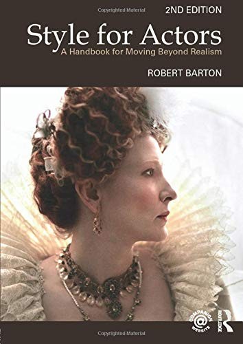 STYLE FOR ACTORS: A HANDBOOK FOR MOVING BEYOND REALISM By Robert Barton **NEW**