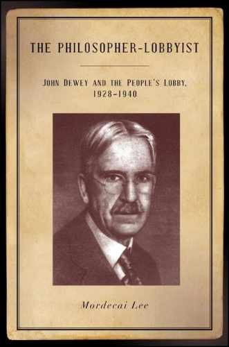 The Philosopher-Lobbyist: John Dewey – Hardcover, by Lee Mordecai – Very Good