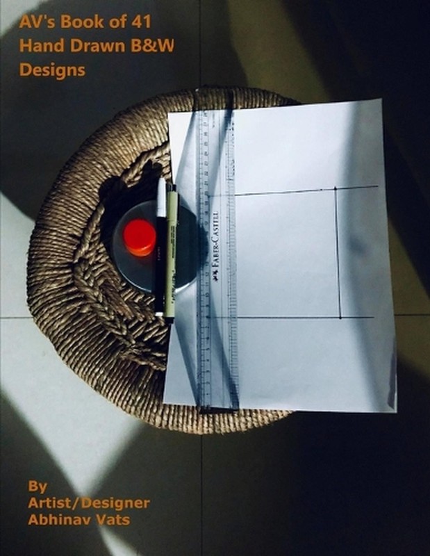 AV’s Book of 41 B&W Hand Drawn Designs: by Artist/Designer Abhinav Vats by Abhin