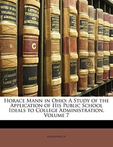 Anonymous - Horace Mann in Ohio A Study of the Application of His Pub - X555z