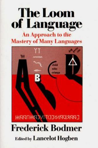 The Loom of Language By Bodmer An Approach to the Mastery of Many Languages
