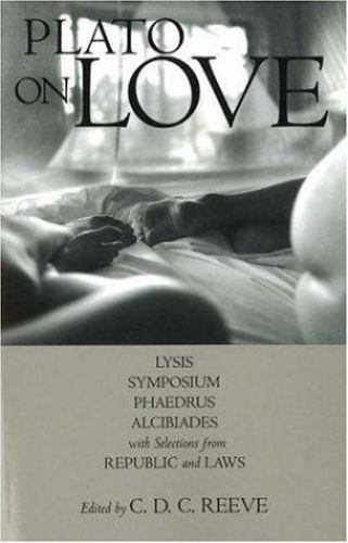Plato on Love: Lysis, Symposium, Phaedrus, Alcibiades, with Selections from …