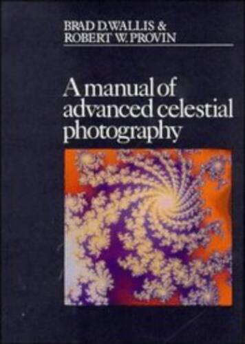 A Manual of Advanced Celestial Photography – Hardcover By Wallis, Brad D. – GOOD