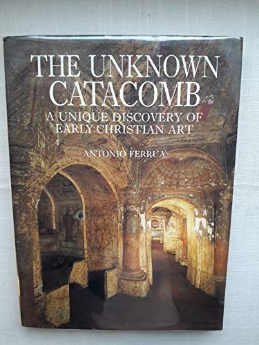 THE UNKNOWN CATACOMB: A UNIQUE DISCOVERY OF EARLY By Antonio Ferrua & Mint