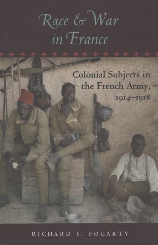 Race and War in France: Colonial Subjects in the French Army, 1914–1918 (War/So