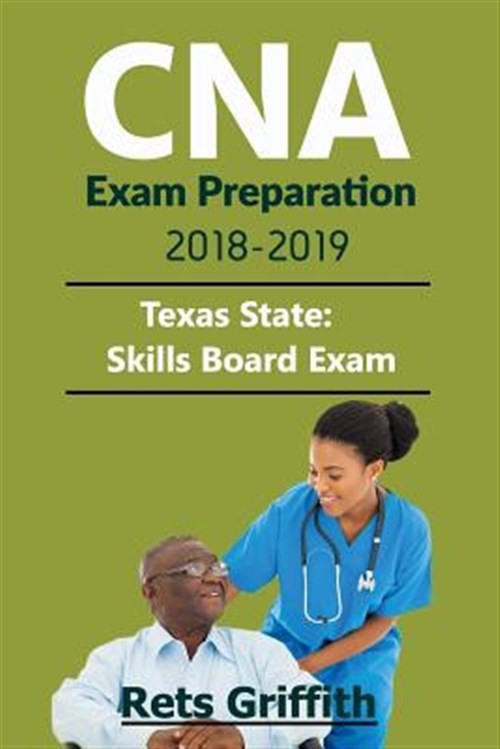CNA Exam Preparation 2018-2019: State of Texas CNA State Boards Skills Exam W…