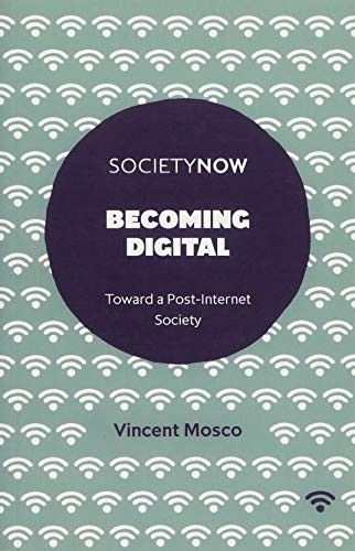 BECOMING DIGITAL: TOWARD A POST-INTERNET SOCIETY By Vincent Mosco Mint Condition