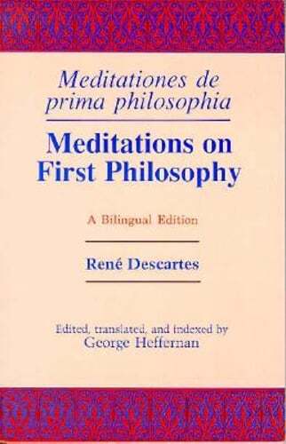 Meditations on First Philosophy/ Meditationes de prima philosophia: A Bilingual