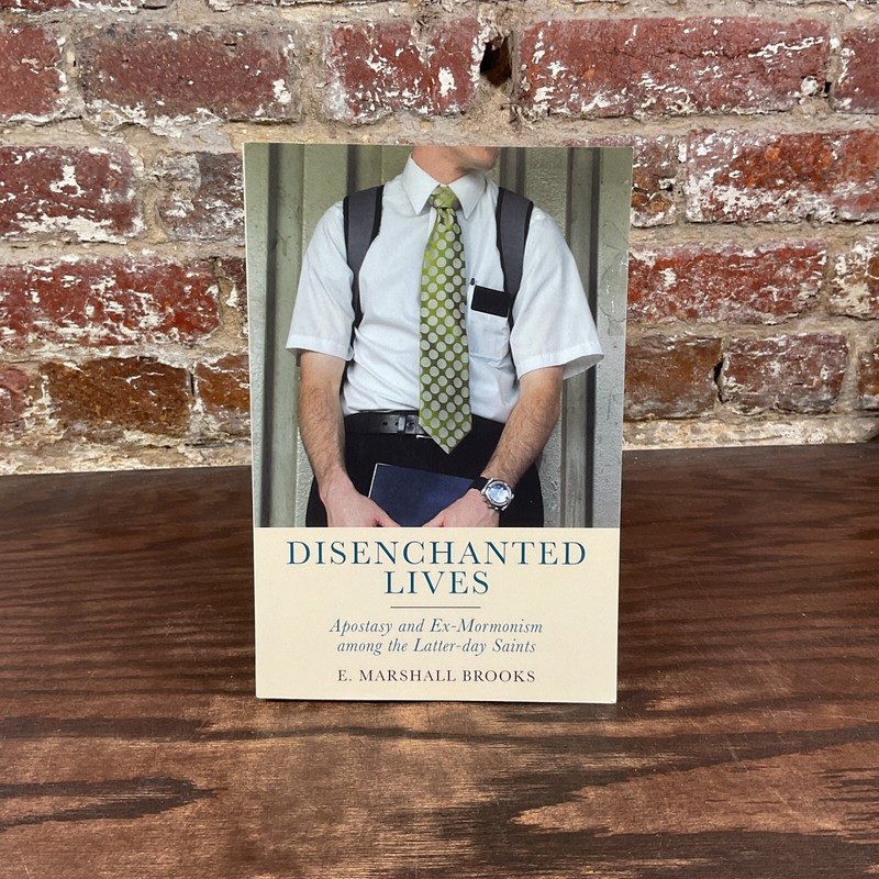 Disenchanted Lives: Apostacy & Ex-Mormonism… By Brooks, E. Marshall