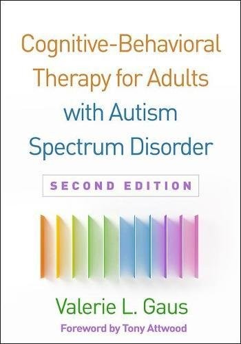 COGNITIVE-BEHAVIORAL THERAPY FOR ADULTS WITH AUTISM By Valerie L. Gaus & Tony