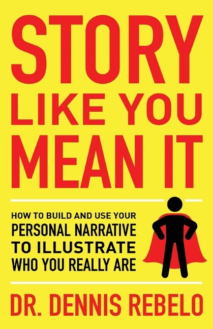 Story Like You Mean It: How To Build And Use Your Personal Narrative To Ill…