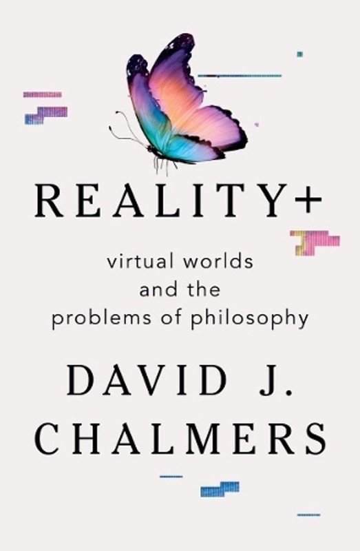 Reality+: Virtual Worlds and the Problems of Philosophy by David J. Chalmers (En