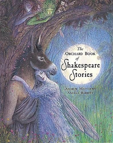 The Orchard Book Of Classic Shakespeare Stories by Matthews, Andrew Hardback The