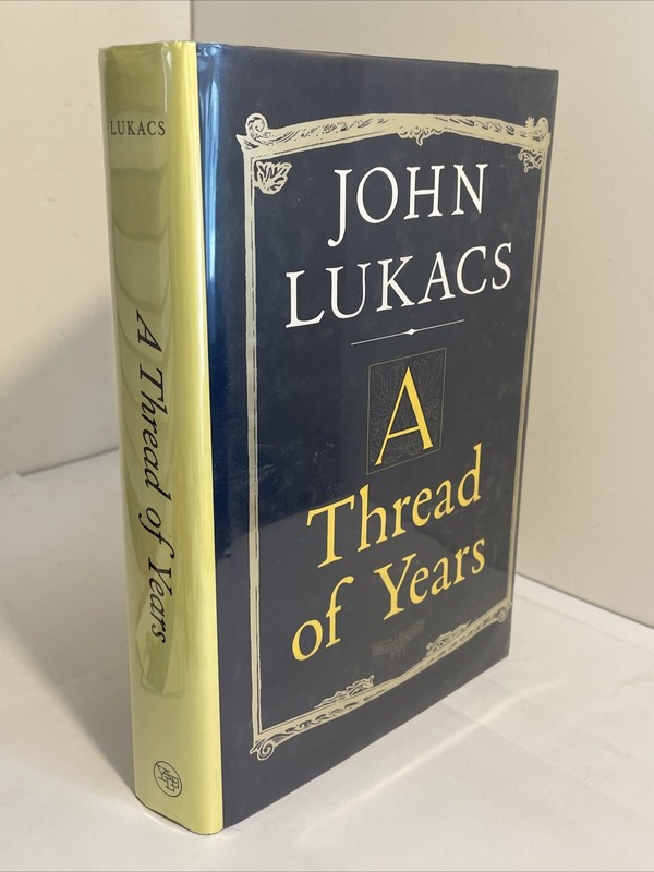 John Lukacs: A Thread of Years; Yale University Press; 1st ed; dust-jacket, 1998