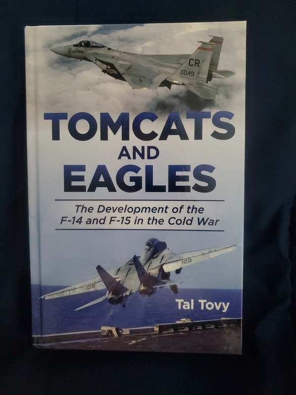 Tomcats and Eagles: The Development of the F-14 and F-15 in the Cold by Tal Tovy