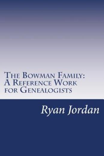 The Bowman Family: A Reference Work For Genealogists