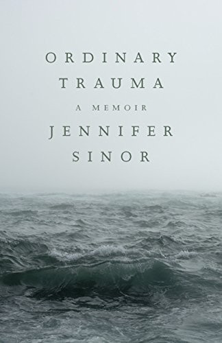 ORDINARY TRAUMA: A MEMOIR By Jennifer Sinor *Excellent Condition*