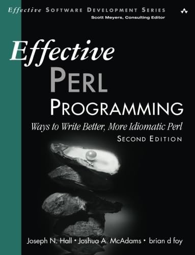 Effective Perl Programming: Ways to Write Better, More Idiomatic Perl (Effec…