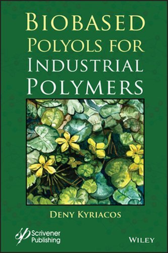 Biobased Polyols for Industrial Polymers by Deny Kyriacos: New