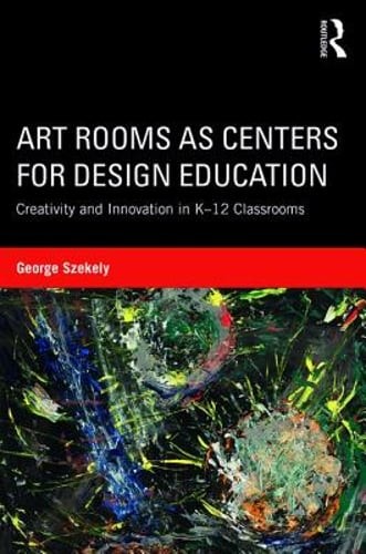 Art Rooms as Centers for Design Education: Creativity and Innovation in K-12