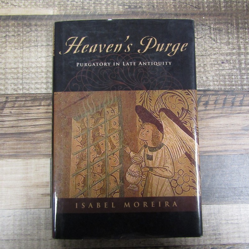 Heaven’s Purge: Purgatory in Late Antiquity by Isabel Moreira Hard Cover Book