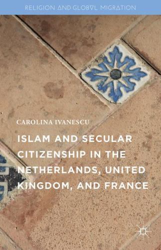 Islam and Secular Citizenship in the Netherlands, United Kingdom, and France,…