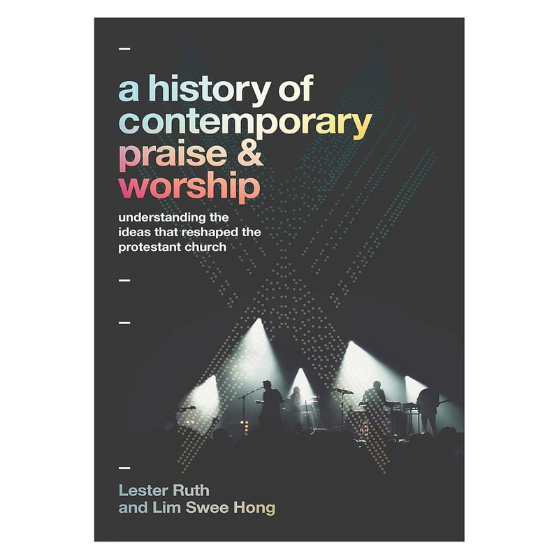 A History of Contemporary Praise & Worship: Understanding the Ideas That Res…