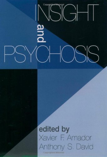 Insight and Psychosis Amador, Xavier F. and David, Anthony S.