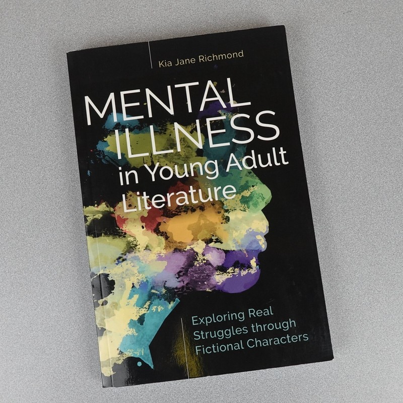 MENTAL ILLNESS IN YOUNG ADULT LITERATURE: EXPLORING REAL By Kia Jane Richmond